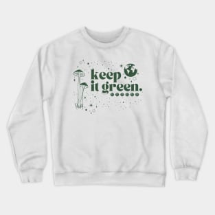 keep it green Crewneck Sweatshirt